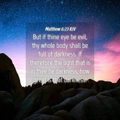 Picture 04 - Matthew 6:23 KJV - But if thine eye be evil, thy whole body shall be - Bible Verse Picture