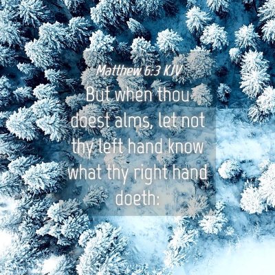 Picture 04 - Matthew 6:3 KJV - But when thou doest alms, let not thy left hand - Bible Verse Picture