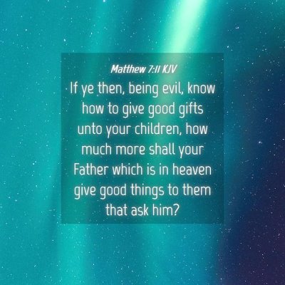 Picture 04 - Matthew 7:11 KJV - If ye then, being evil, know how to give good - Bible Verse Picture