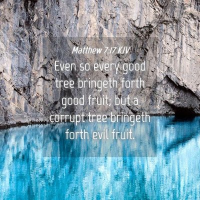 Picture 04 - Matthew 7:17 KJV - Even so every good tree bringeth forth good - Bible Verse Picture
