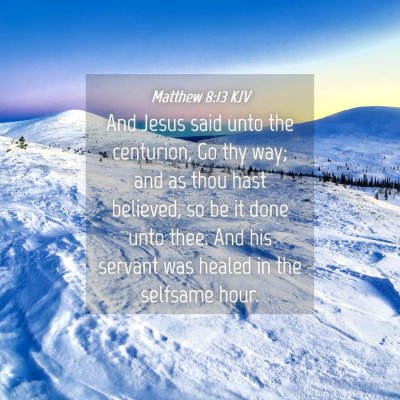 Picture 04 - Matthew 8:13 KJV - And Jesus said unto the centurion, Go thy way; - Bible Verse Picture