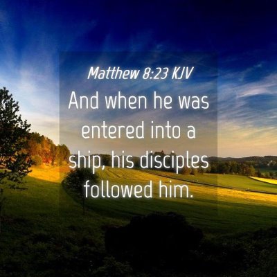Picture 04 - Matthew 8:23 KJV - And when he was entered into a ship, his - Bible Verse Picture
