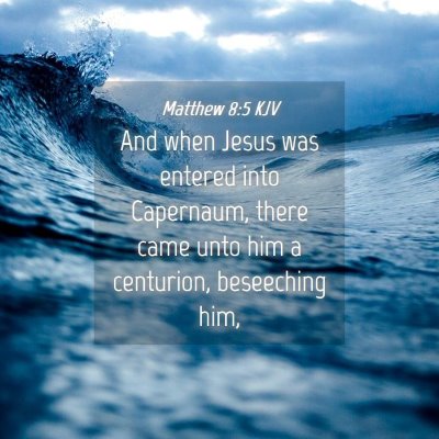 Picture 04 - Matthew 8:5 KJV - And when Jesus was entered into Capernaum, there - Bible Verse Picture