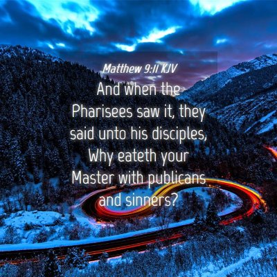 Picture 04 - Matthew 9:11 KJV - And when the Pharisees saw it, they said unto his - Bible Verse Picture