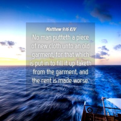 Picture 04 - Matthew 9:16 KJV - No man putteth a piece of new cloth unto an old - Bible Verse Picture