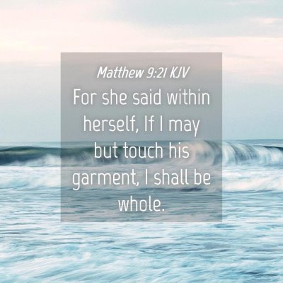 Picture 04 - Matthew 9:21 KJV - For she said within herself, If I may but touch - Bible Verse Picture