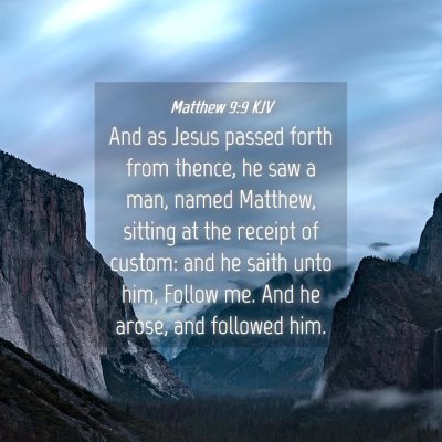 Picture 04 - Matthew 9:9 KJV - And as Jesus passed forth from thence, he saw a - Bible Verse Picture