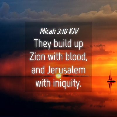 Picture 04 - Micah 3:10 KJV - They build up Zion with blood, and Jerusalem with - Bible Verse Picture
