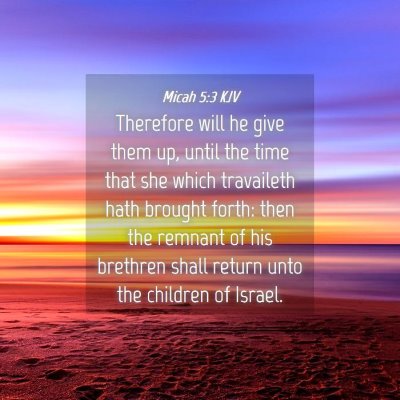 Picture 04 - Micah 5:3 KJV - Therefore will he give them up, until the time - Bible Verse Picture