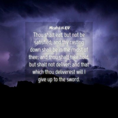 Picture 04 - Micah 6:14 KJV - Thou shalt eat, but not be satisfied; and thy - Bible Verse Picture
