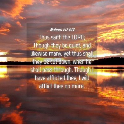 Picture 04 - Nahum 1:12 KJV - Thus saith the LORD; Though they be quiet, and - Bible Verse Picture
