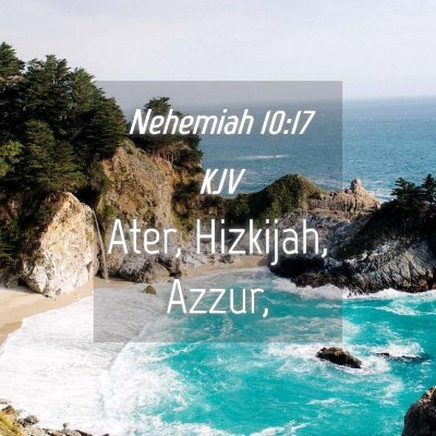 Picture 04 - Nehemiah 10:17 KJV - Ater, Hizkijah, - Bible Verse Picture