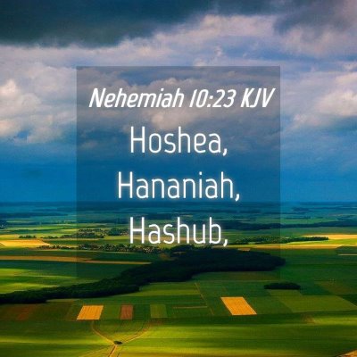 Picture 04 - Nehemiah 10:23 KJV - Hoshea, Hananiah, - Bible Verse Picture