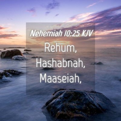 Picture 04 - Nehemiah 10:25 KJV - Rehum, Hashabnah, - Bible Verse Picture