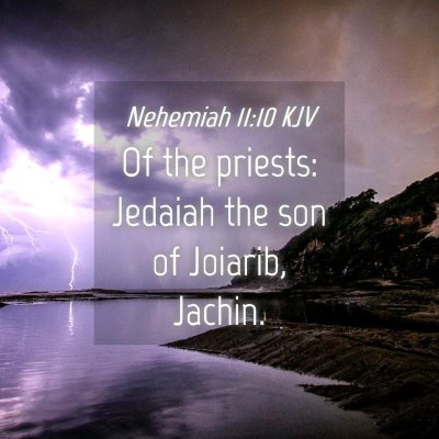 Picture 04 - Nehemiah 11:10 KJV - Of the priests: Jedaiah the son of Joiarib, - Bible Verse Picture