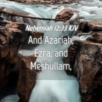 Picture 04 - Nehemiah 12:33 KJV - And Azariah, Ezra, and - Bible Verse Picture