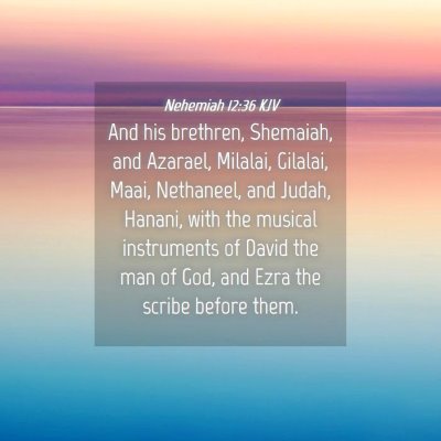 Picture 04 - Nehemiah 12:36 KJV - And his brethren, Shemaiah, and Azarael, Milalai, - Bible Verse Picture