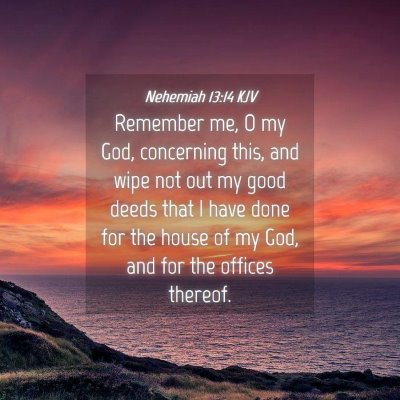 Picture 04 - Nehemiah 13:14 KJV - Remember me, O my God, concerning this, and wipe - Bible Verse Picture