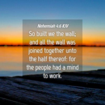 Picture 04 - Nehemiah 4:6 KJV - So built we the wall; and all the wall was joined - Bible Verse Picture
