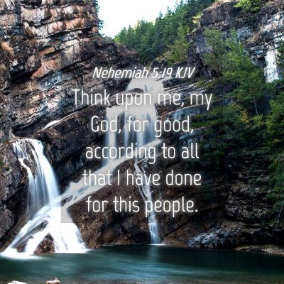 Picture 04 - Nehemiah 5:19 KJV - Think upon me, my God, for good, according to all - Bible Verse Picture