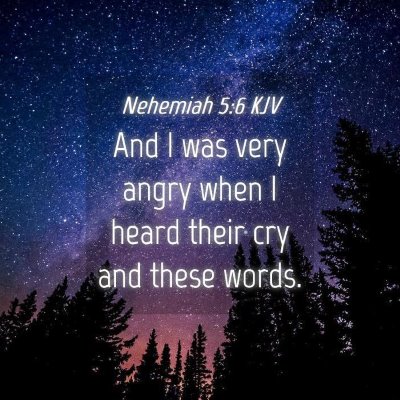 Picture 04 - Nehemiah 5:6 KJV - And I was very angry when I heard their cry and - Bible Verse Picture