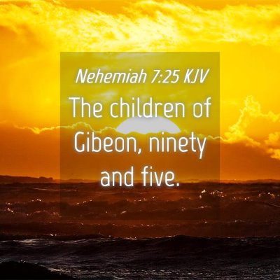Picture 04 - Nehemiah 7:25 KJV - The children of Gibeon, ninety and - Bible Verse Picture