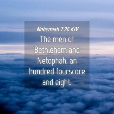 Picture 04 - Nehemiah 7:26 KJV - The men of Bethlehem and Netophah, an hundred - Bible Verse Picture