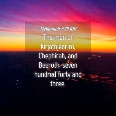 Picture 04 - Nehemiah 7:29 KJV - The men of Kirjathjearim, Chephirah, and Beeroth, - Bible Verse Picture
