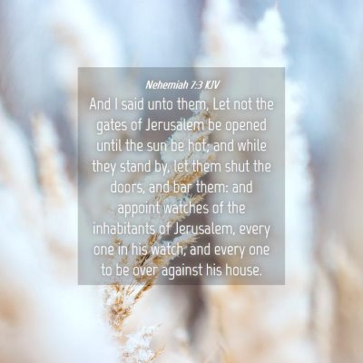 Picture 04 - Nehemiah 7:3 KJV - And I said unto them, Let not the gates of - Bible Verse Picture