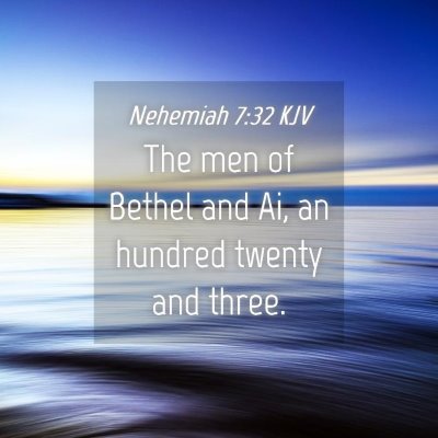 Picture 04 - Nehemiah 7:32 KJV - The men of Bethel and Ai, an hundred twenty and - Bible Verse Picture