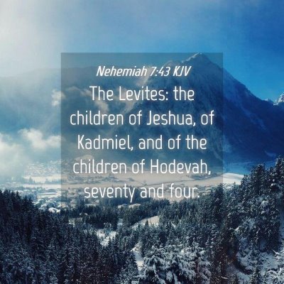 Picture 04 - Nehemiah 7:43 KJV - The Levites: the children of Jeshua, of Kadmiel, - Bible Verse Picture
