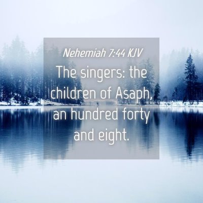 Picture 04 - Nehemiah 7:44 KJV - The singers: the children of Asaph, an hundred - Bible Verse Picture