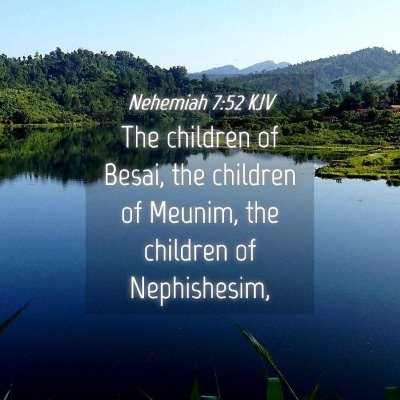 Picture 04 - Nehemiah 7:52 KJV - The children of Besai, the children of Meunim, - Bible Verse Picture