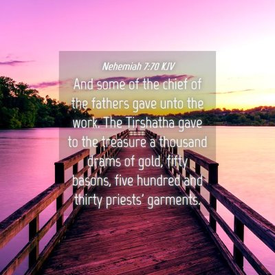 Picture 04 - Nehemiah 7:70 KJV - And some of the chief of the fathers gave unto - Bible Verse Picture