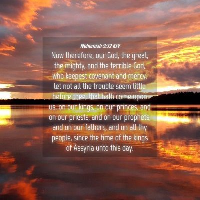 Picture 04 - Nehemiah 9:32 KJV - Now therefore, our God, the great, the mighty, - Bible Verse Picture