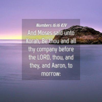 Picture 04 - Numbers 16:16 KJV - And Moses said unto Korah, Be thou and all thy - Bible Verse Picture