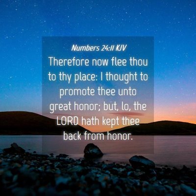 Picture 04 - Numbers 24:11 KJV - Therefore now flee thou to thy place: I thought - Bible Verse Picture
