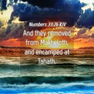 Picture 04 - Numbers 33:26 KJV - And they removed from Makheloth, and encamped at - Bible Verse Picture