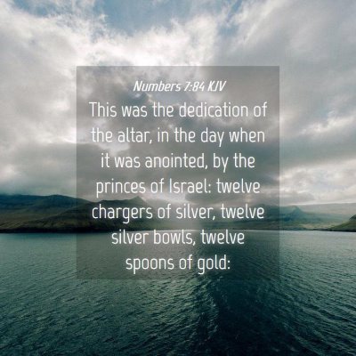 Picture 04 - Numbers 7:84 KJV - This was the dedication of the altar, in the day - Bible Verse Picture