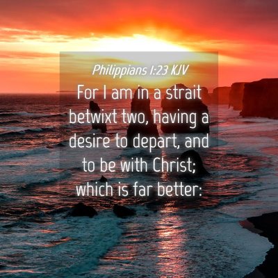 Picture 04 - Philippians 1:23 KJV - For I am in a strait betwixt two, having a desire - Bible Verse Picture