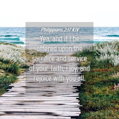 Picture 04 - Philippians 2:17 KJV - Yea, and if I be offered upon the sacrifice and - Bible Verse Picture