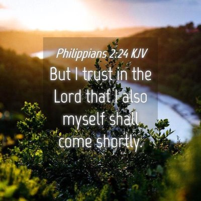 Picture 04 - Philippians 2:24 KJV - But I trust in the Lord that I also myself shall - Bible Verse Picture