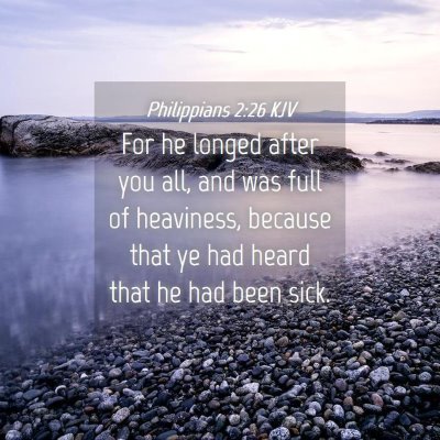 Picture 04 - Philippians 2:26 KJV - For he longed after you all, and was full of - Bible Verse Picture