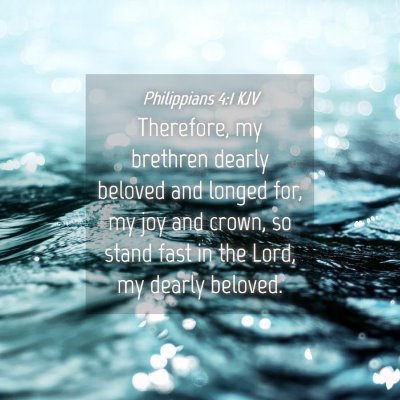 Picture 04 - Philippians 4:1 KJV - Therefore, my brethren dearly beloved and longed - Bible Verse Picture