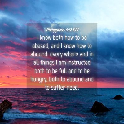 Picture 04 - Philippians 4:12 KJV - I know both how to be abased, and I know how to - Bible Verse Picture