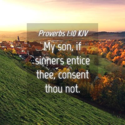 Picture 04 - Proverbs 1:10 KJV - My son, if sinners entice thee, consent thou - Bible Verse Picture