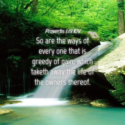 Picture 04 - Proverbs 1:19 KJV - So are the ways of every one that is greedy of - Bible Verse Picture