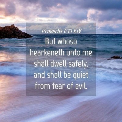Picture 04 - Proverbs 1:33 KJV - But whoso hearkeneth unto me shall dwell safely, - Bible Verse Picture