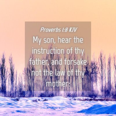 Picture 04 - Proverbs 1:8 KJV - My son, hear the instruction of thy father, and - Bible Verse Picture