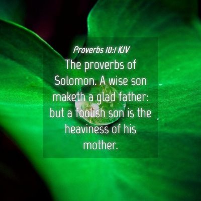 Picture 04 - Proverbs 10:1 KJV - The proverbs of Solomon. A wise son maketh a glad - Bible Verse Picture